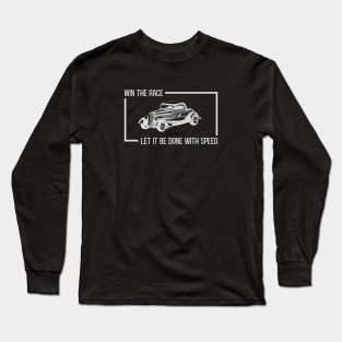 Win The Race, Let It Be Done With Speed Hot Rod Classic Car Long Sleeve T-Shirt